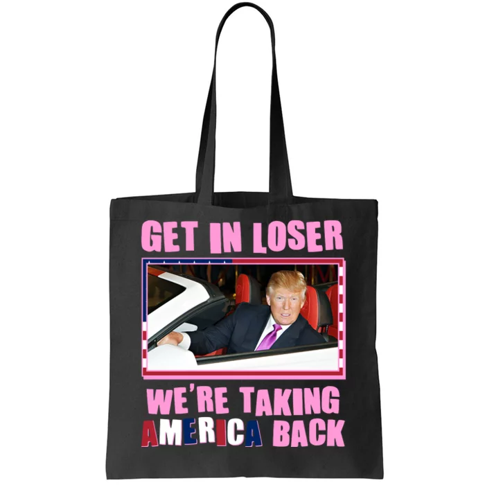 Trump Get In Loser Were Taking America Back Tote Bag