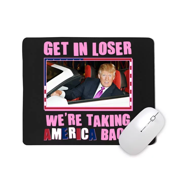 Trump Get In Loser Were Taking America Back Mousepad