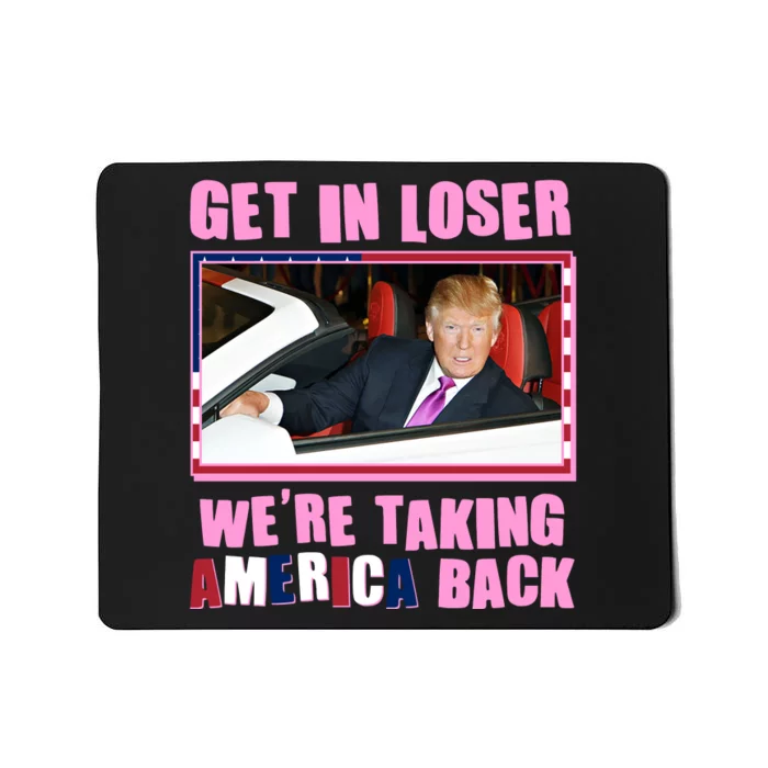 Trump Get In Loser Were Taking America Back Mousepad