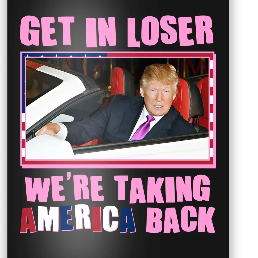 Trump Get In Loser Were Taking America Back Poster