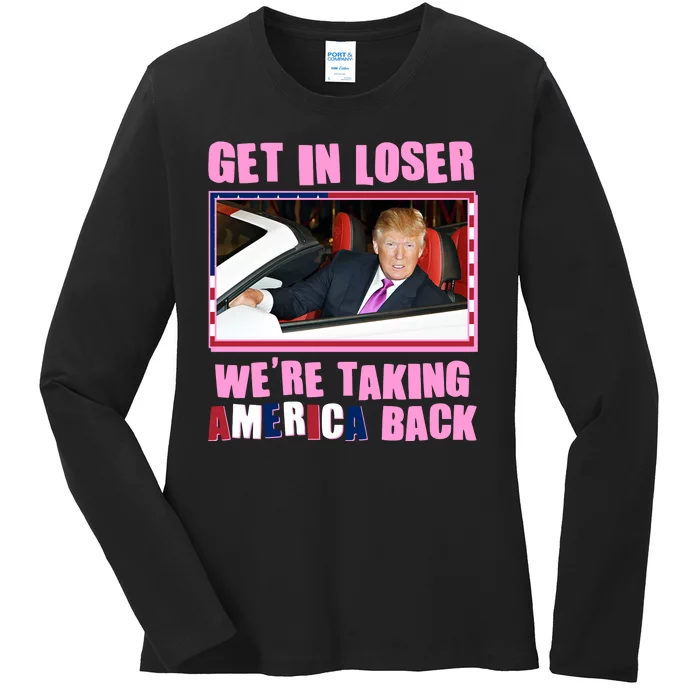 Trump Get In Loser Were Taking America Back Ladies Long Sleeve Shirt