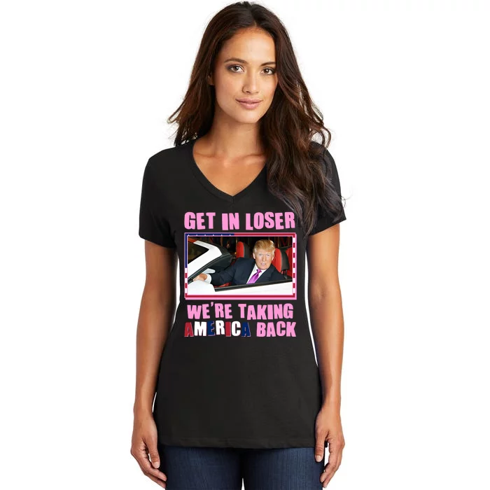 Trump Get In Loser Were Taking America Back Women's V-Neck T-Shirt