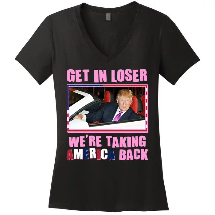 Trump Get In Loser Were Taking America Back Women's V-Neck T-Shirt