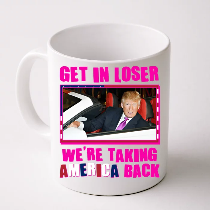 Trump Get In Loser Were Taking America Back Front & Back Coffee Mug