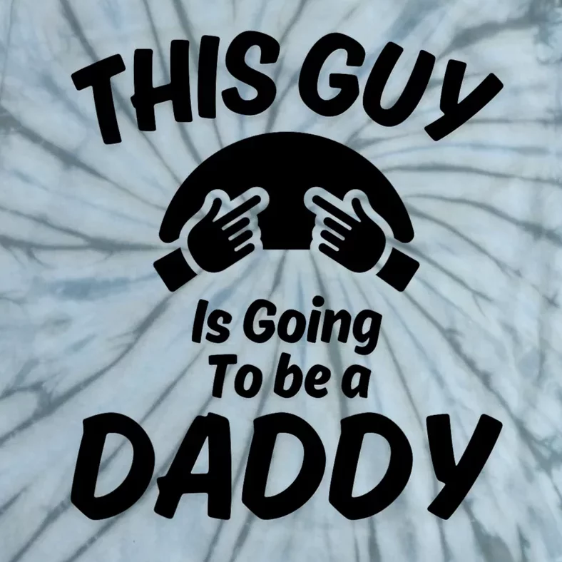 This Guy Is Going To Be A Daddy Tie-Dye T-Shirt