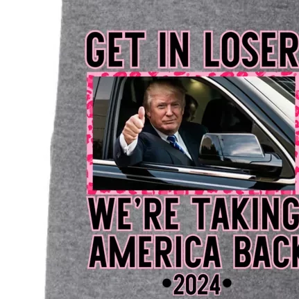 Trump Get In Loser WeRe Taking America Back Funny 2024 Gift Doggie 3-End Fleece Hoodie