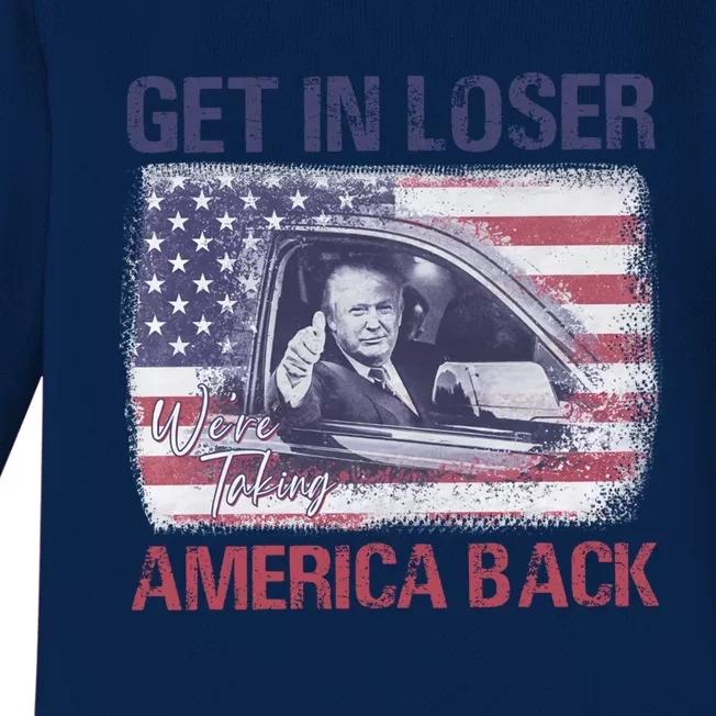 Trump Get In Loser WeRe Taking America Back Great Gift Baby Long Sleeve Bodysuit