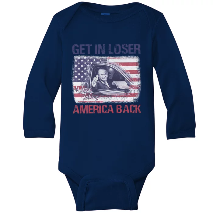 Trump Get In Loser WeRe Taking America Back Great Gift Baby Long Sleeve Bodysuit