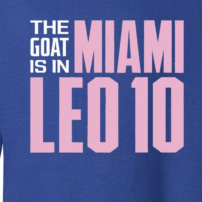 The GOAT Is In Miami Leo 10 Toddler Sweatshirt