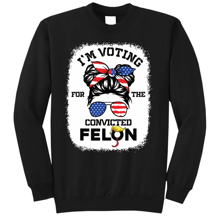 Trump Girl Im Voting Convicted Felon 2024 Vote Trump Tall Sweatshirt