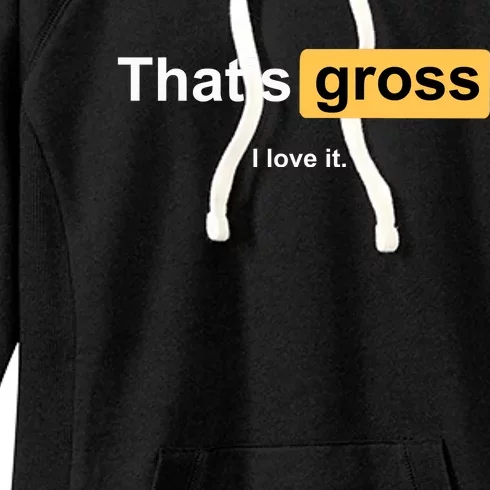 That's Gross I Love It Women's Fleece Hoodie