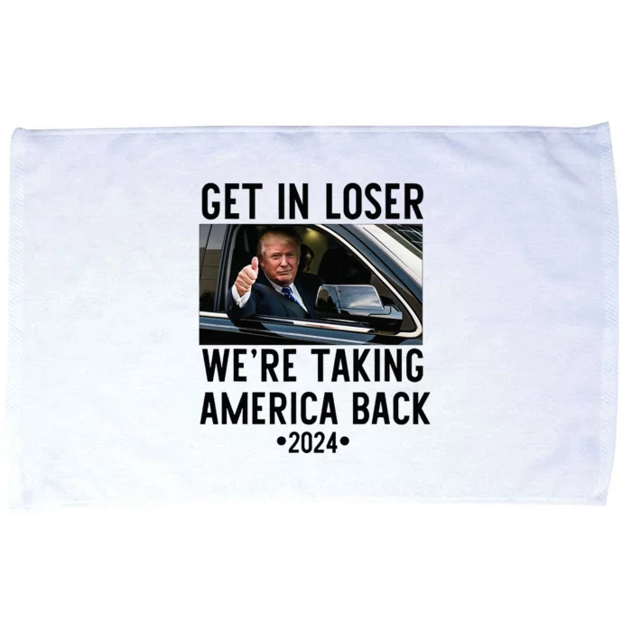 Trump Get In Loser WeRe Taking America Back 2024 Microfiber Hand Towel