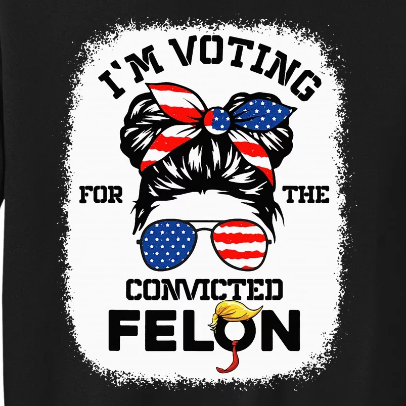 Trump Girl IM Voting Convicted Felon 2024 Vote Trump 45 47 Tall Sweatshirt