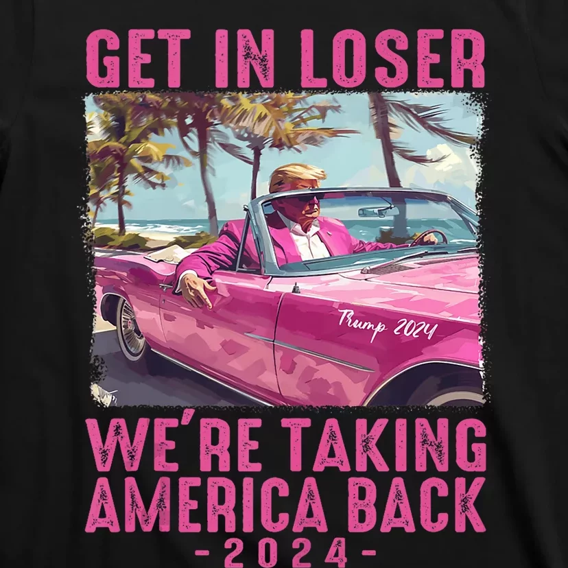 Trump Get In Loser Were Taking 2024 Donald Pink Preppy Edgy T-Shirt