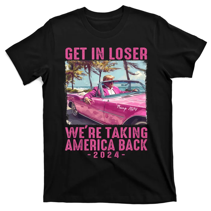 Trump Get In Loser Were Taking 2024 Donald Pink Preppy Edgy T-Shirt