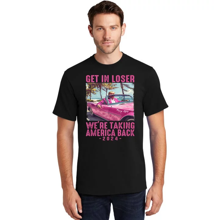 Trump Get In Loser Were Taking 2024 Donald Pink Preppy Edgy Tall T-Shirt