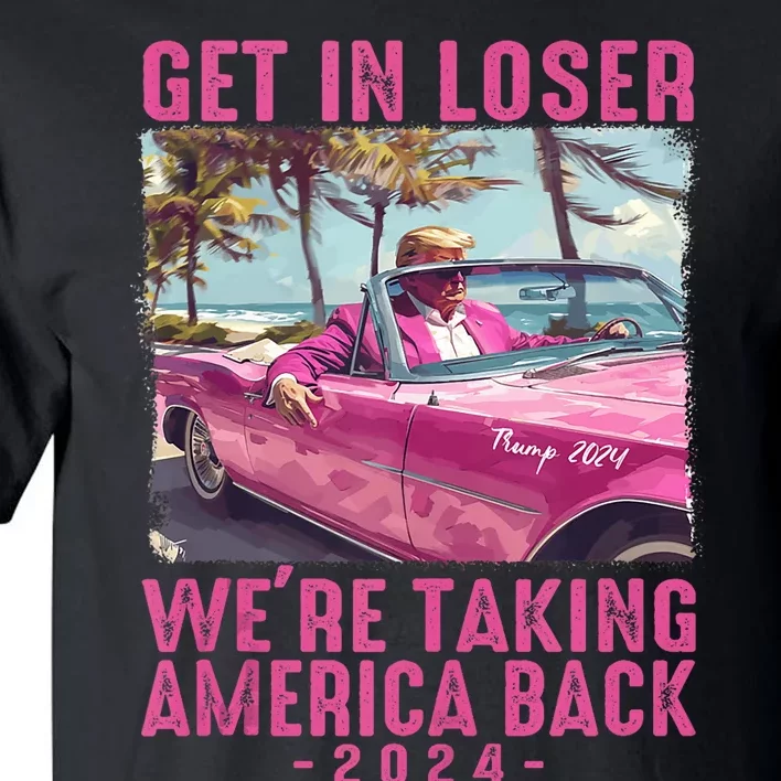 Trump Get In Loser Were Taking 2024 Donald Pink Preppy Edgy Tall T-Shirt