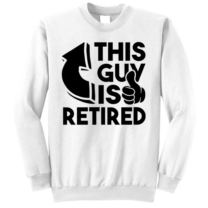 This Guy Is Retired Funny Retirement Retiree Pension Sweatshirt