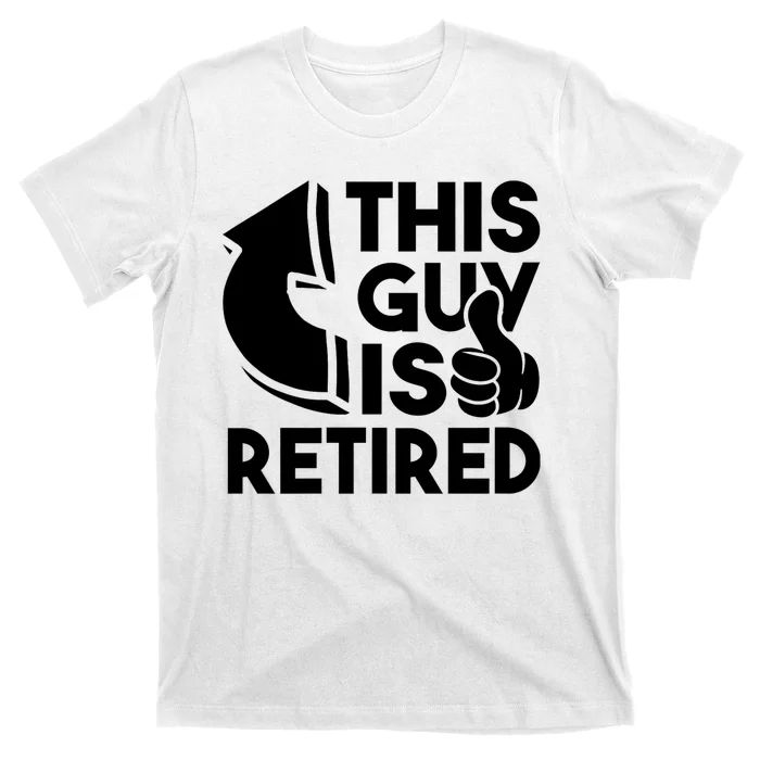 This Guy Is Retired Funny Retirement Retiree Pension T-Shirt