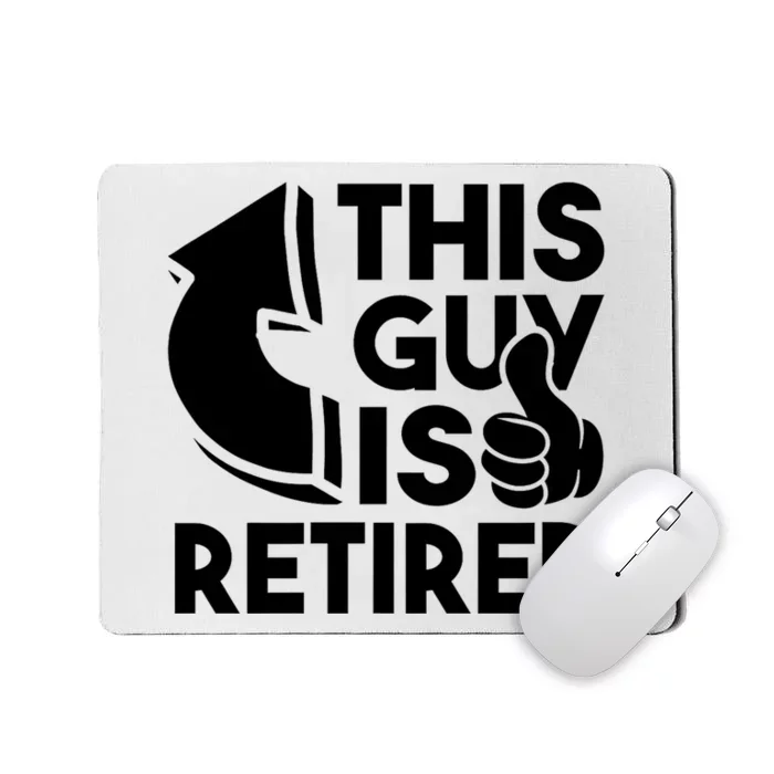 This Guy Is Retired Funny Retirement Retiree Pension Mousepad