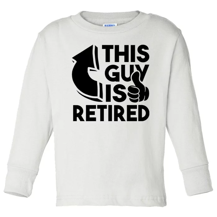 This Guy Is Retired Funny Retirement Retiree Pension Toddler Long Sleeve Shirt