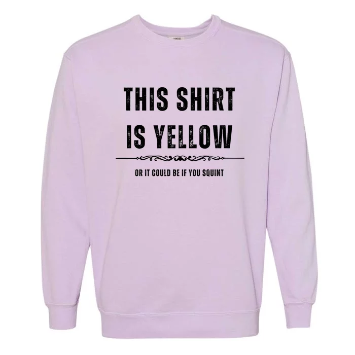 This Gift Is Yellow It Could Be If You Squint Fun Novelty Meaningful Gift Garment-Dyed Sweatshirt