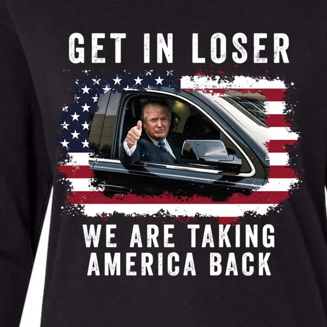 Trump Get In Loser WeRe Taking America Back Trump Merica Gift Womens Cotton Relaxed Long Sleeve T-Shirt