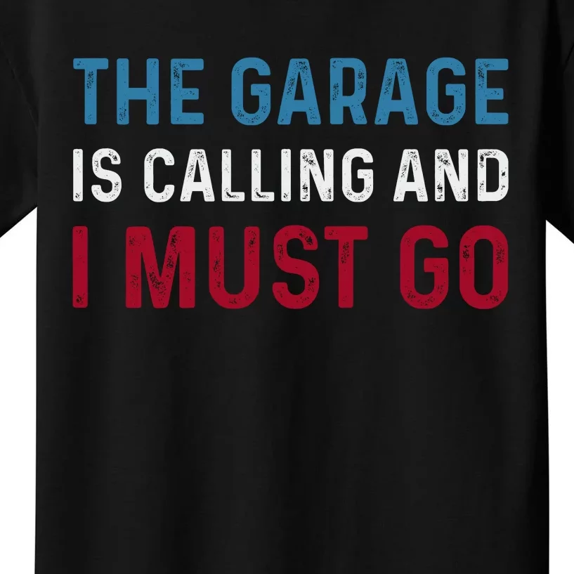 The Garage Is Calling And I Must Go For Dad Father Daddy Kids T-Shirt