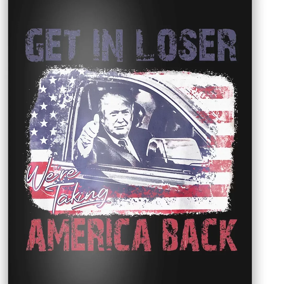 Trump Get In Loser We Are Taking America Back Poster