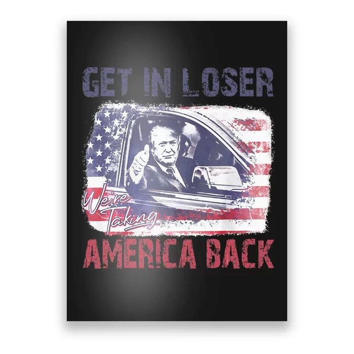 Trump Get In Loser We Are Taking America Back Poster