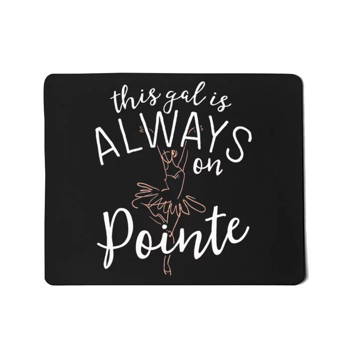 This Gal Is Always On Pointe Ballerina Ballet Gifts Mousepad