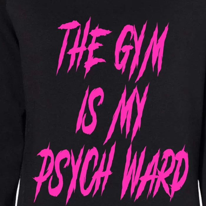 They Gym Is My Ward Funny Cute Psych Joke Fitness Workout Womens California Wash Sweatshirt