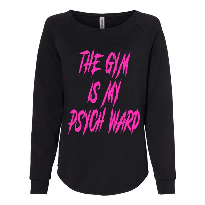 They Gym Is My Ward Funny Cute Psych Joke Fitness Workout Womens California Wash Sweatshirt