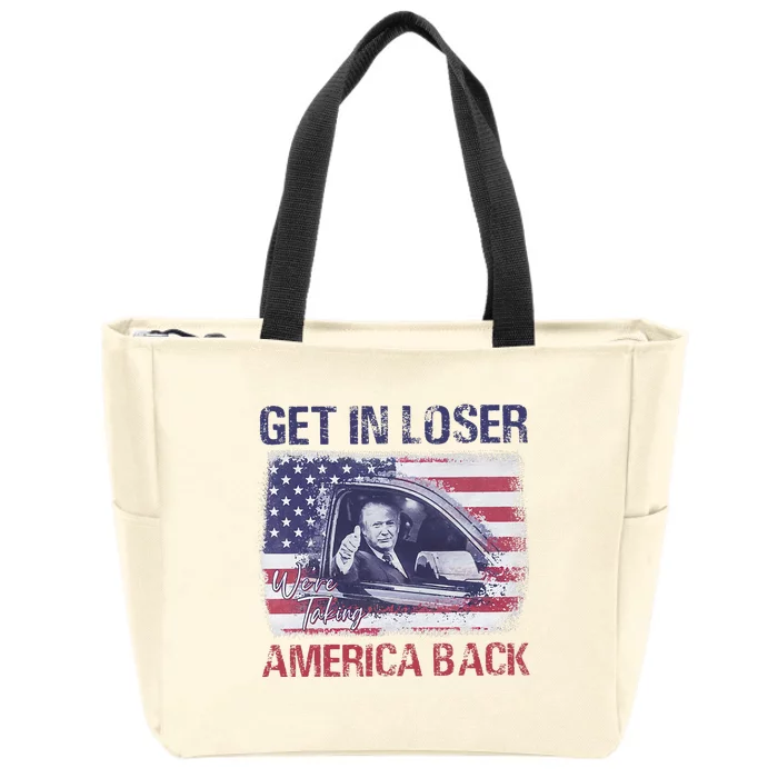 Trump Get In Loser WeRe Taking America Back Zip Tote Bag