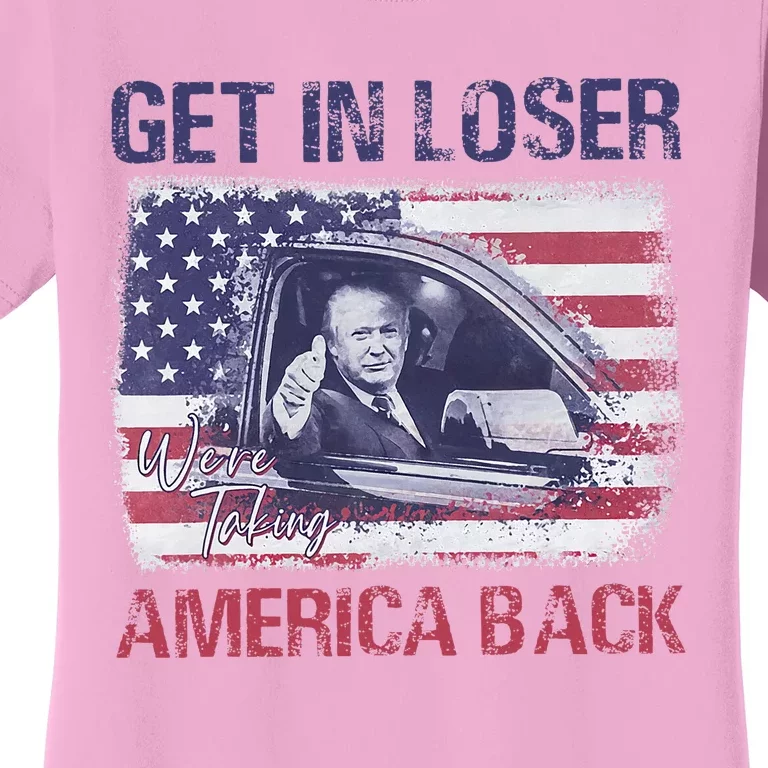 Trump Get In Loser WeRe Taking America Back Women's T-Shirt