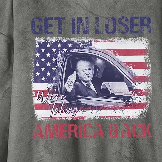 Trump Get In Loser WeRe Taking America Back Hooded Wearable Blanket