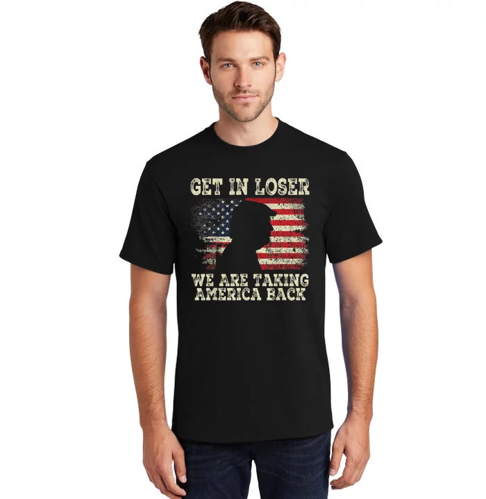 Trump Get In Loser WeRe Taking America Back 2024 Tall T-Shirt