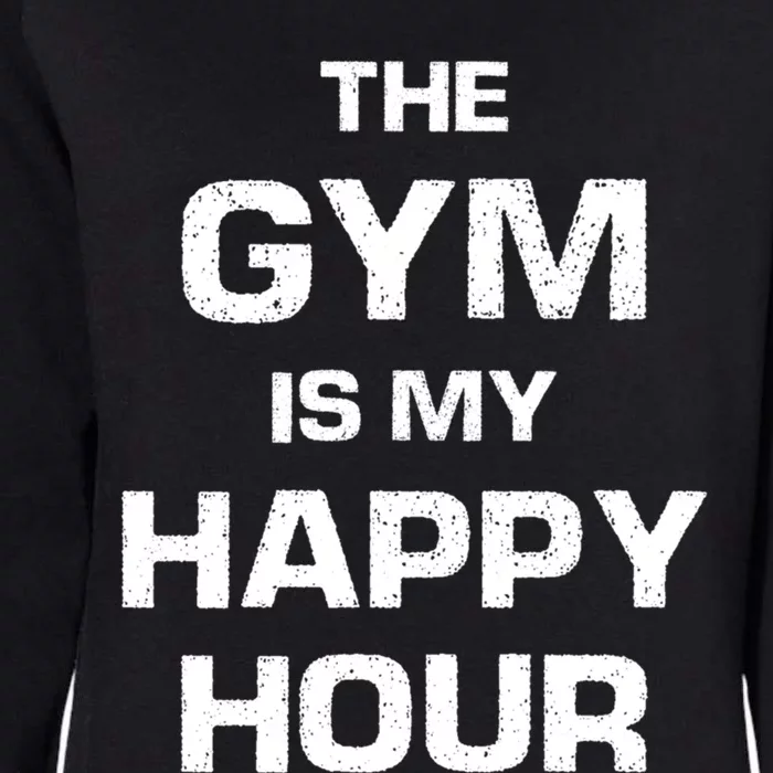 The Gym Is My Happy Hour Gift Cute Gift Womens California Wash Sweatshirt