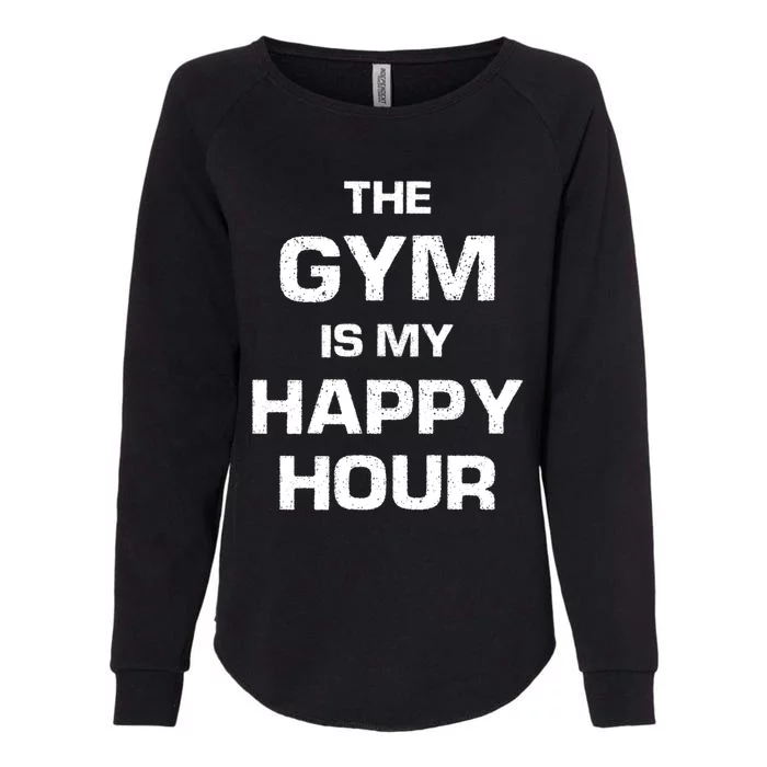 The Gym Is My Happy Hour Gift Cute Gift Womens California Wash Sweatshirt