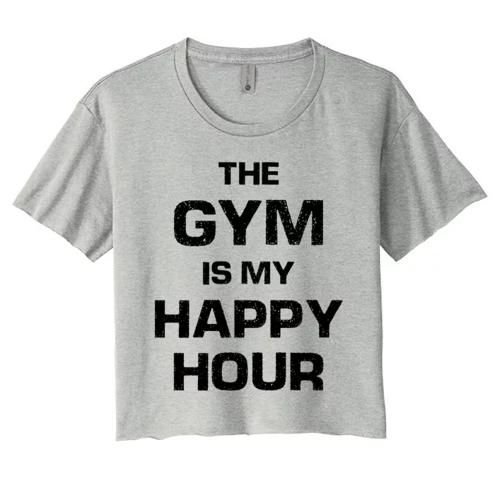 The Gym Is My Happy Hour Gift Cute Gift Women's Crop Top Tee