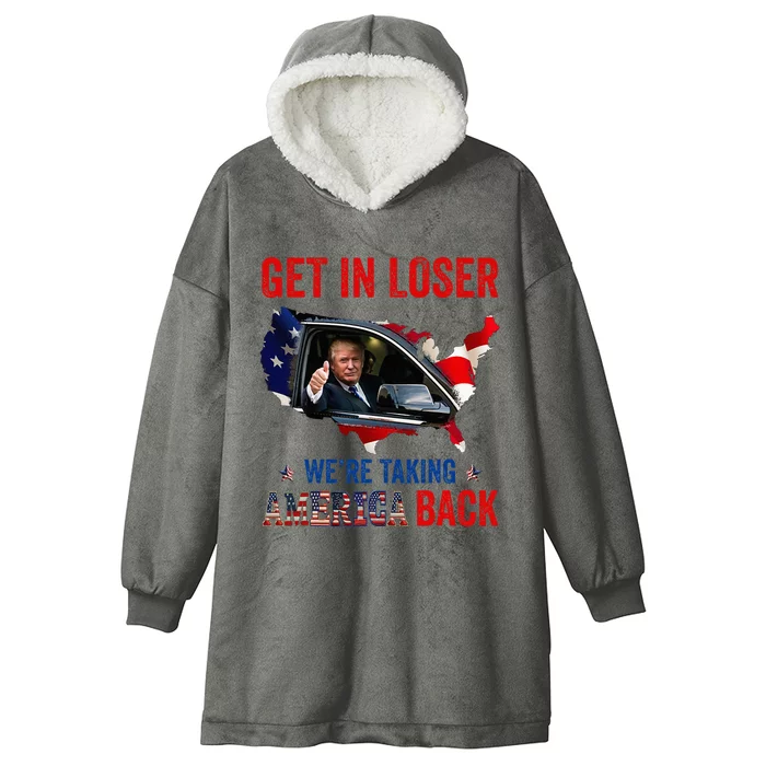 Trump Get In Loser WeRe Taking America Back Republican Hooded Wearable Blanket