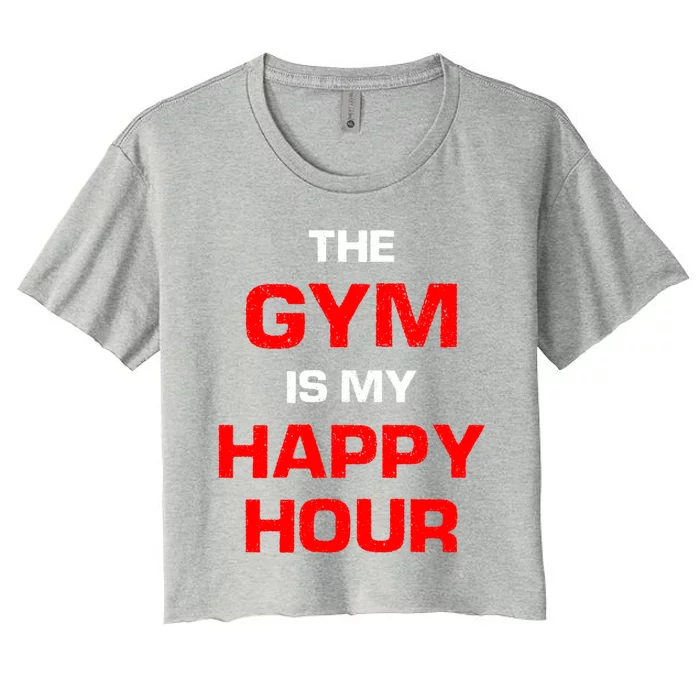 The Gym Is My Happy Hour Meaningful Gift Women's Crop Top Tee