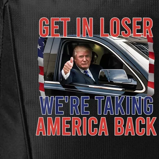 Trump Get In Loser Were Taking America Back Republican City Backpack