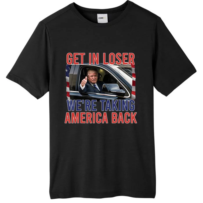 Trump Get In Loser Were Taking America Back Republican ChromaSoft Performance T-Shirt