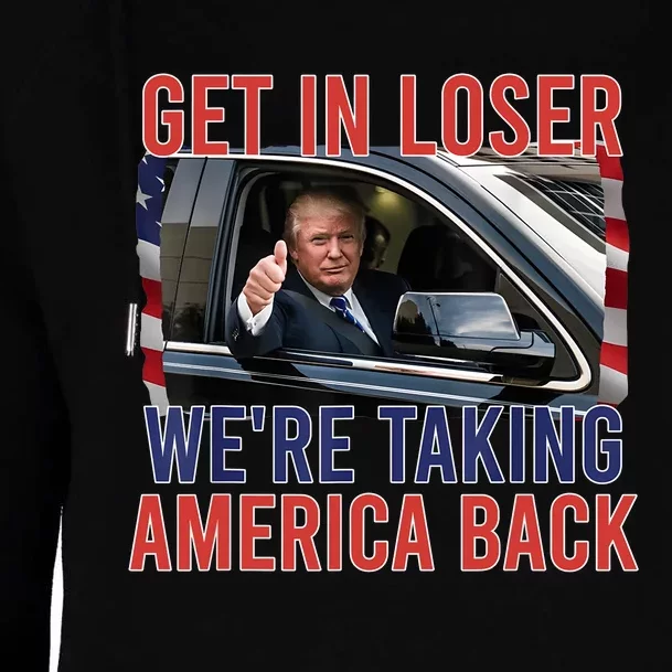 Trump Get In Loser Were Taking America Back Republican Womens Funnel Neck Pullover Hood