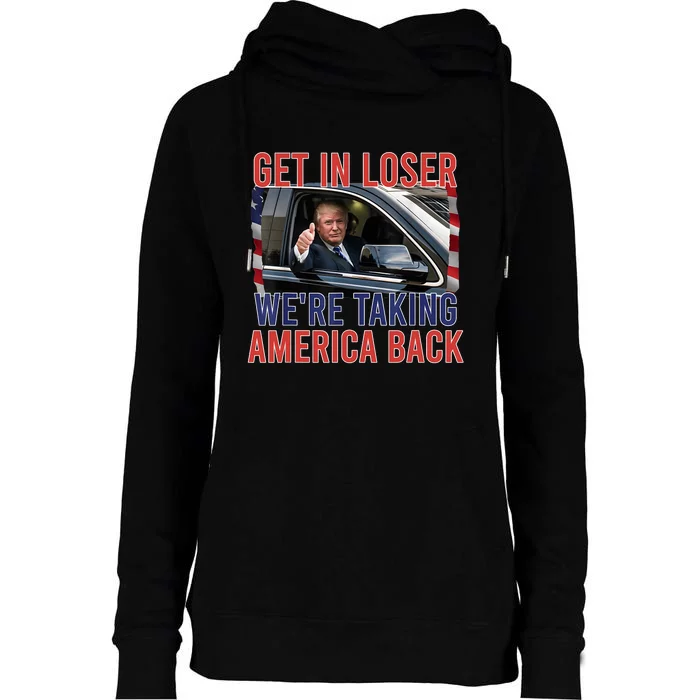 Trump Get In Loser Were Taking America Back Republican Womens Funnel Neck Pullover Hood