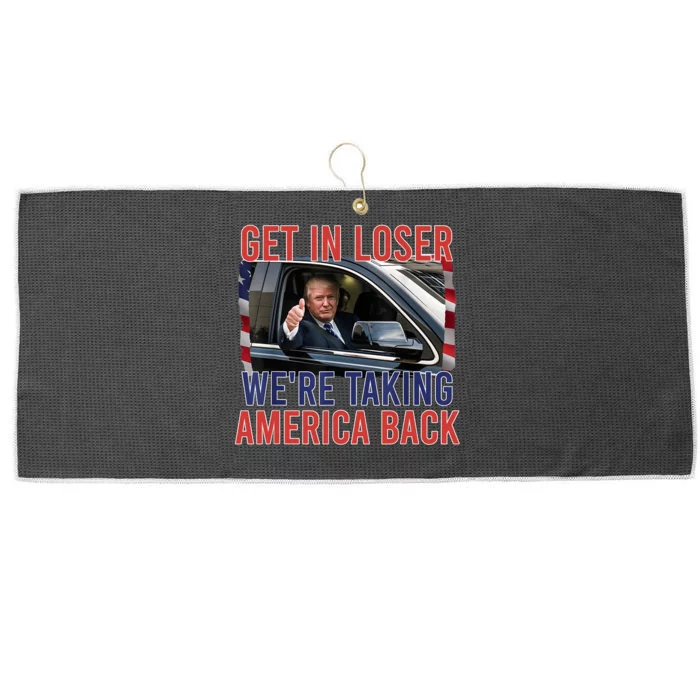 Trump Get In Loser Were Taking America Back Republican Large Microfiber Waffle Golf Towel