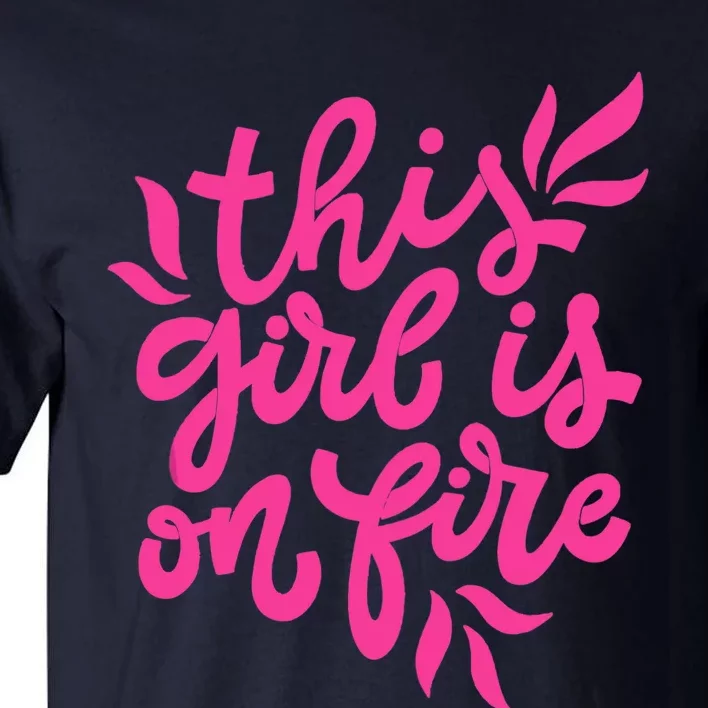 This Girl Is On Fire - Funny Saying Sarcastic Cool Cute Tall T-Shirt