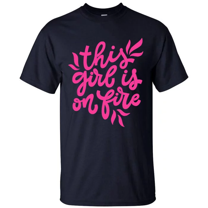 This Girl Is On Fire - Funny Saying Sarcastic Cool Cute Tall T-Shirt