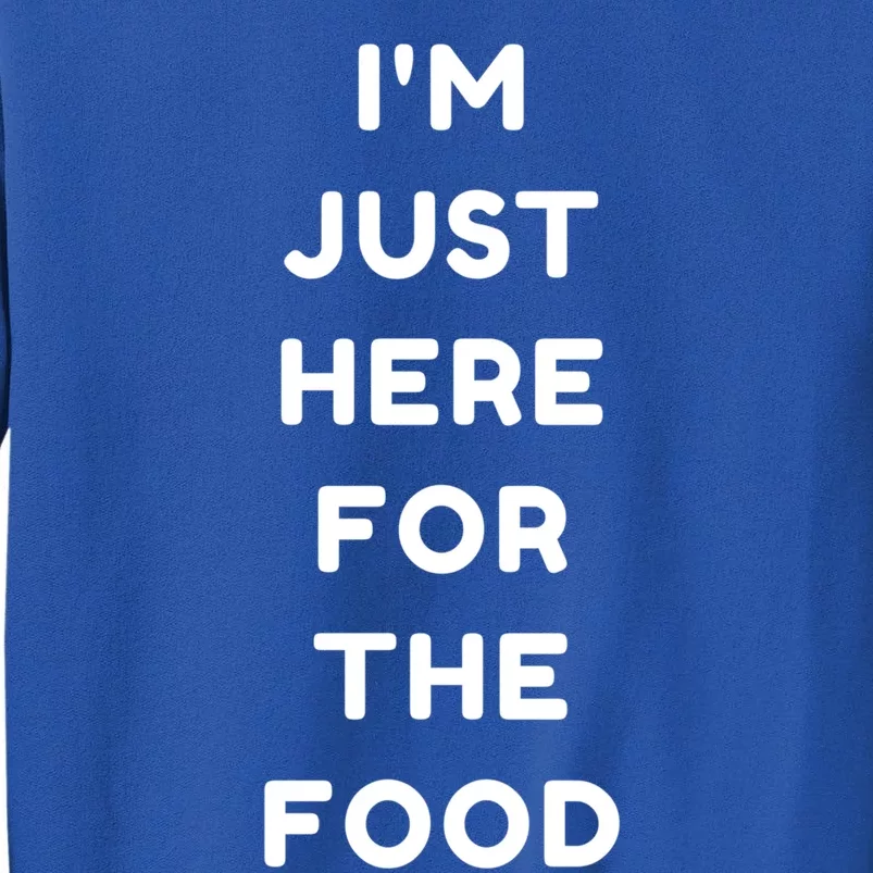 Thanksgiving Gift Im Just Here For The Food Gift Tall Sweatshirt